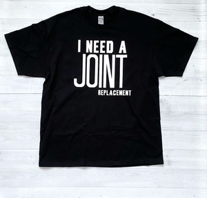 'I Need a Joint....Replacement' Unisex T-Shirt