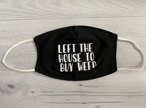 'Left The House To Buy Weed' Mask